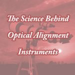 AoS. The Science Behind Optical Alignment Instruments